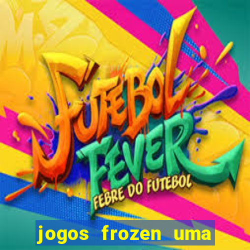 jogos frozen uma aventura congelante problema em dobro